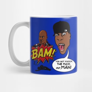 BAM! YOU GOT KNOCK THE FUCK OUT, MAN! Mug